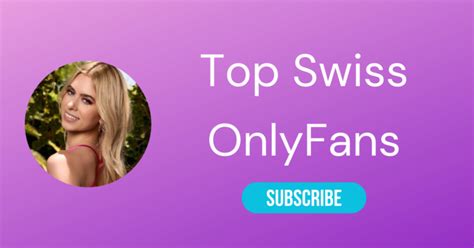 onlyfans schweiz|Top 10 Swiss OnlyFans & Spiciest Swiss OnlyFans。